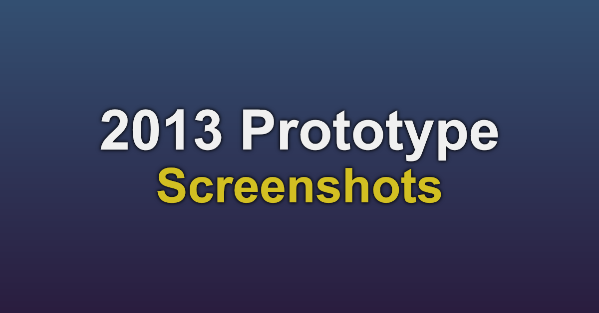 Screenshots from a 2013 Prototype