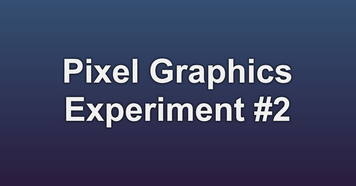 Pixel Graphics Experiment Part II