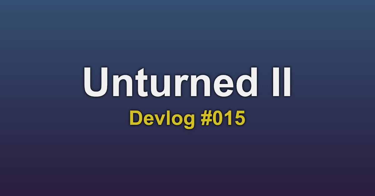 Unturned II Devlog #015