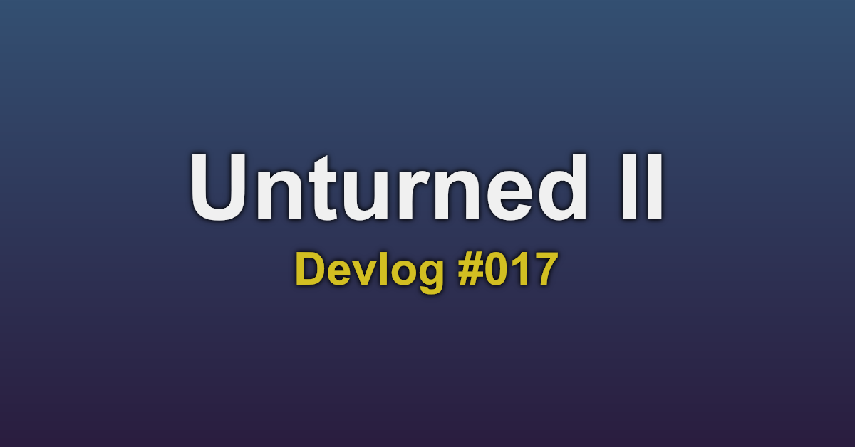 Unturned II Devlog #017
