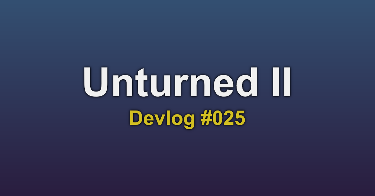 Unturned II Devlog #025