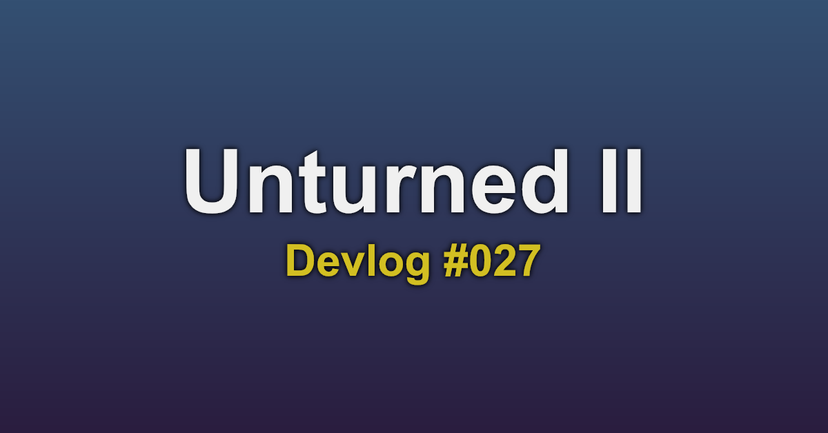 Unturned II Devlog #027