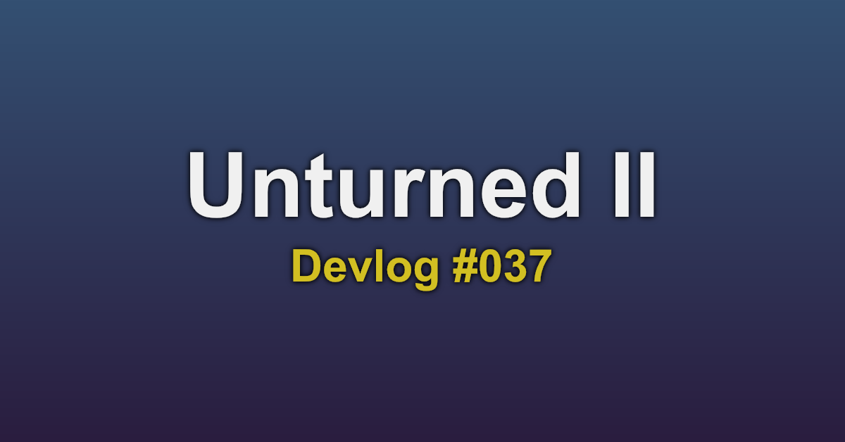 Unturned II Devlog #037