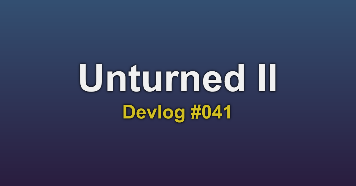 Unturned II Devlog #041